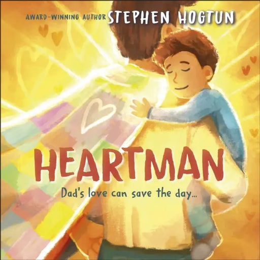 Heartman: Dad's Love Can Save the Day by Stephen Hogtun