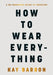 How to Wear Everything by Kay Barron