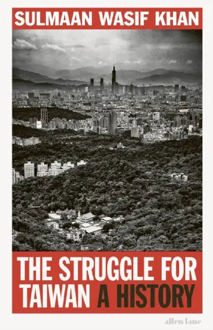 The Struggle for Taiwan by Sulmaan Wasif Khan