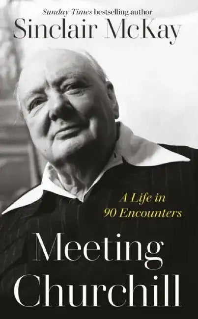 Meeting Churchill by Sinclair McKay