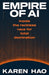 Empire of AI: Inside the reckless race for total domination by Karen Hao