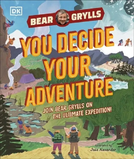 YOU Decide YOUR Adventure: Join Bear Grylls on the Ultimate Expedition by Bear Grylls