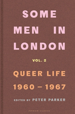 Some Men In London: Queer Life, 1960-1967 by Peter Parker