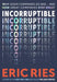 Incorruptible: Why Good Companies Go Bad and How Great Companies Stay Great by Eric Ries