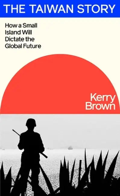 The Taiwan Story by Kerry Brown