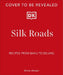 Silk Roads: A Flavour Odyssey with Recipes from Baku to Beijing by Anna Ansari