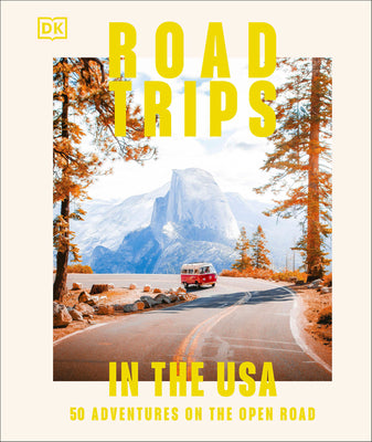 Road Trips in the USA: 50 Adventures on the Open Road by Dk Eyewitness