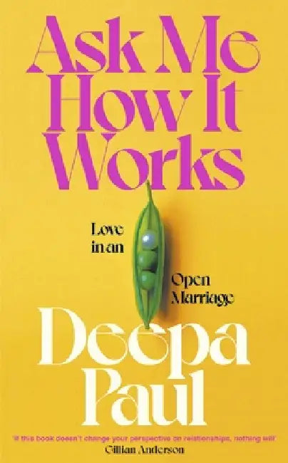 Ask Me How It Works: Love in an Open Marriage by Deepa Paul