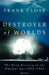 Destroyer of Worlds: The Deep History of the Nuclear Age: 1895-1965 by Frank Close
