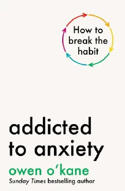 Addicted to Anxiety by Owen O'Kane