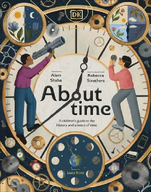 About Time: A Children's Guide to the History and Science of Time by Rebecca Struthers