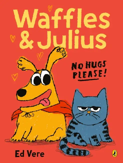 Waffles and Julius: No Hugs Please by Ed Vere