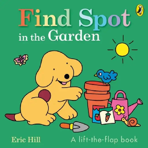 Find Spot in the Garden: A lift-the-flap book by Eric Hill