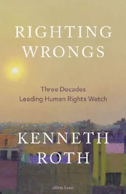 Righting Wrongs by Kenneth Roth