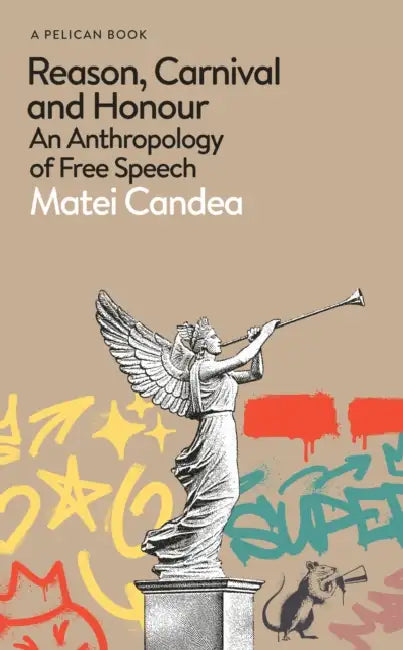 Reason, Carnival and Honour: An Anthropology of Free Speech by Matei Candea