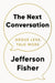 The Next Conversation: Argue Less, Talk More by Jefferson Fisher