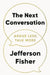 The Next Conversation: Argue Less, Talk More by Jefferson Fisher