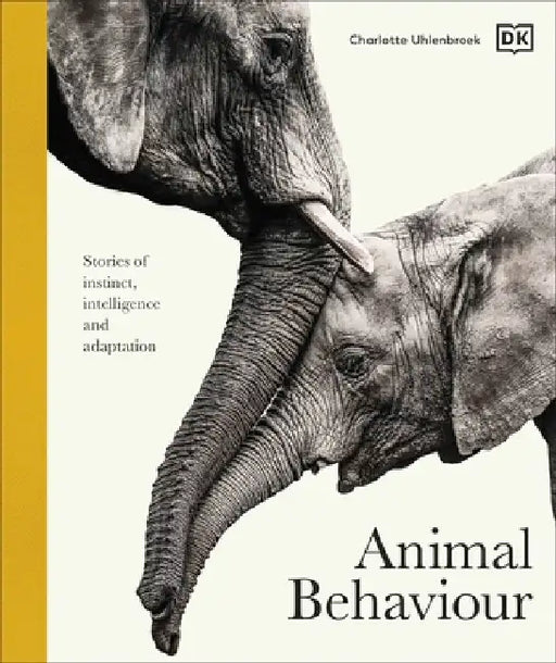 Animal Behaviour: Stories of Instinct, Intelligence and Adaptation by DK