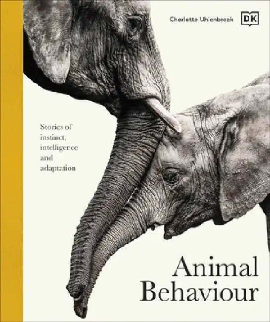 Animal Behaviour: Stories of Instinct, Intelligence and Adaptation by DK