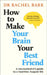 How to Make Your Brain Your Best Friend: A Neuroscientist's Guide to a Healthier, Happier Life by Dr. Rachel Barr