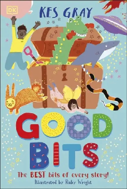 Good Bits: Bits of Stories. Endless Fun. by Kes Gray