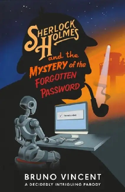 Sherlock Holmes and the Mystery of the Forgotten Password by Bruno Vincent