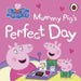 Peppa Pig: Mummy Pig’s Perfect Day by Peppa Pig