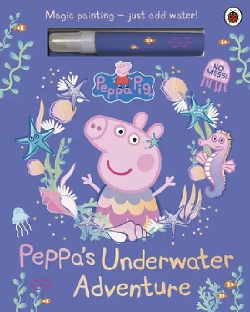 Peppa Pig: Peppa’s Underwater Adventure: A Magic Painting Book by Peppa Pig