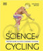 Science of Cycling: Transform Your Ride, Gain Strength, Revolutionize Your Training by Dr David Bailey