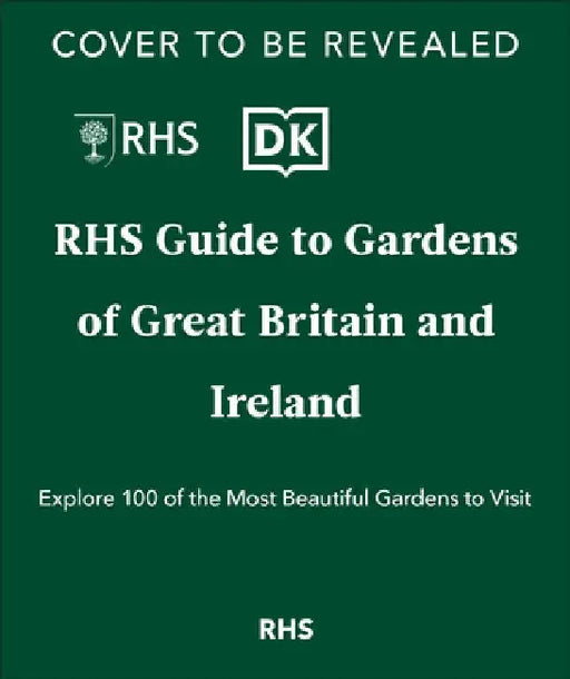 Rhs Gardens of Great Britain and Ireland: Your Guide to 100 of the Most Beautiful Gardens by Royal Horticultural Society