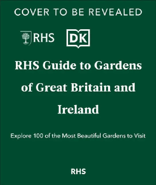 Rhs Gardens of Great Britain and Ireland: Your Guide to 100 of the Most Beautiful Gardens by Royal Horticultural Society