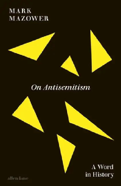 On Antisemitism: A Word in History by Mark Mazower