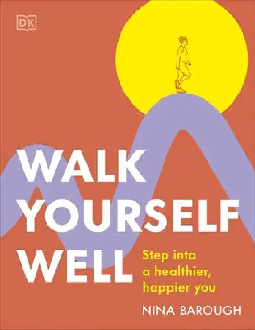Walk Yourself Well: Step into a Healthier, Happier You by Nina Barough
