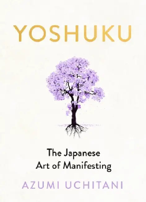 Yoshuku: The Japanese Art of Manifesting by Azumi Uchitani