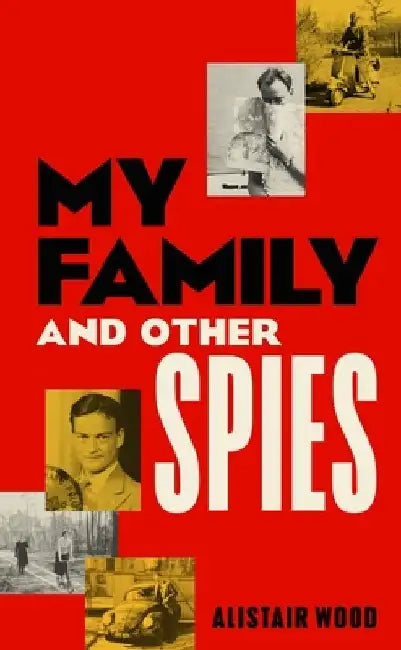 My Family and Other Spies by Alistair Wood
