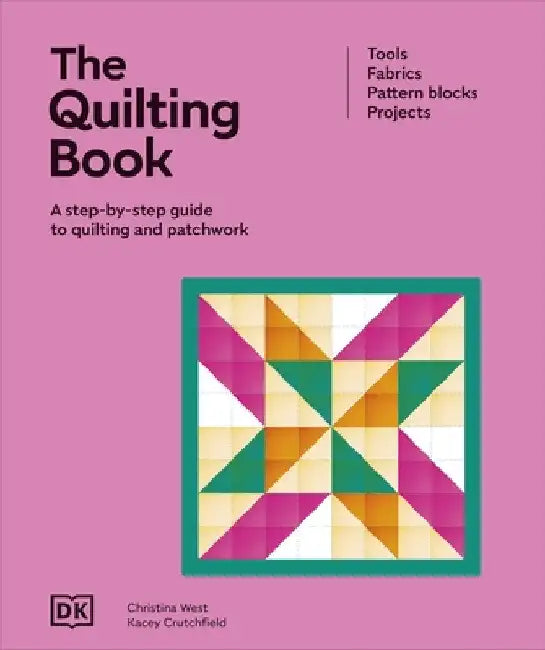 The Quilting Book: A Step-By-Step Guide to Patchwork and Quilting by DK