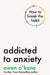 Addicted to Anxiety by Owen O'Kane