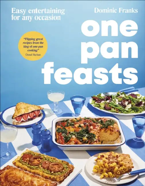 One Pan Feasts: Easy Entertaining for Any Occasion by Dominic Franks