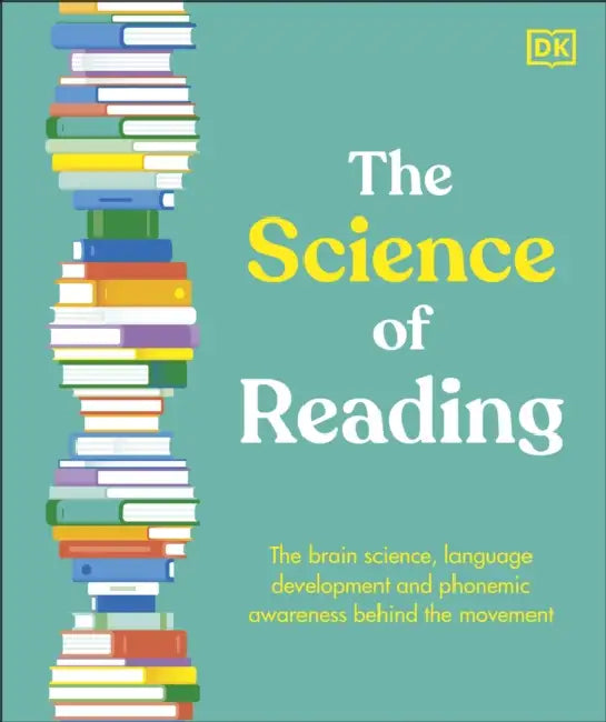 The Science of Reading: The Brain Science, Language Development, and Phonemic Awareness Behind Literacy by DK