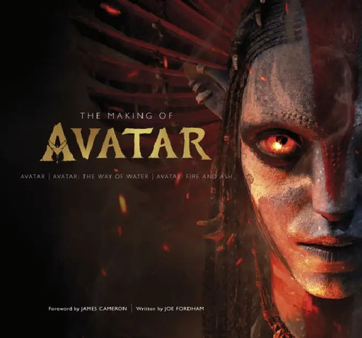 The Making of Avatar: Avatar | Avatar: The Way of Water | Avatar: Fire and Ash by Joe Fordham