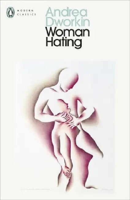 Woman Hating by Andrea Dworkin