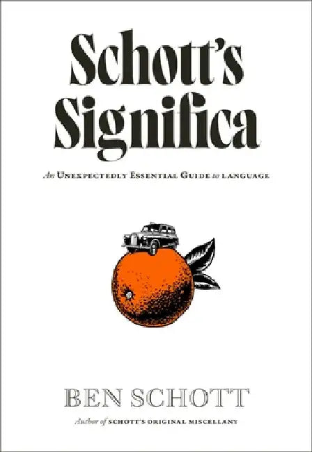 Schott’s Significa: An Unexpectedly Essential Guide to Language by Ben Schott