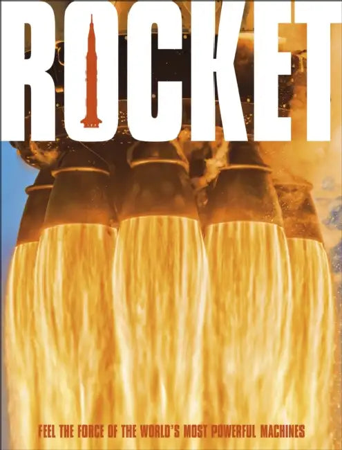 Rocket: Feel the Force of the World's Most Powerful Machines by DK