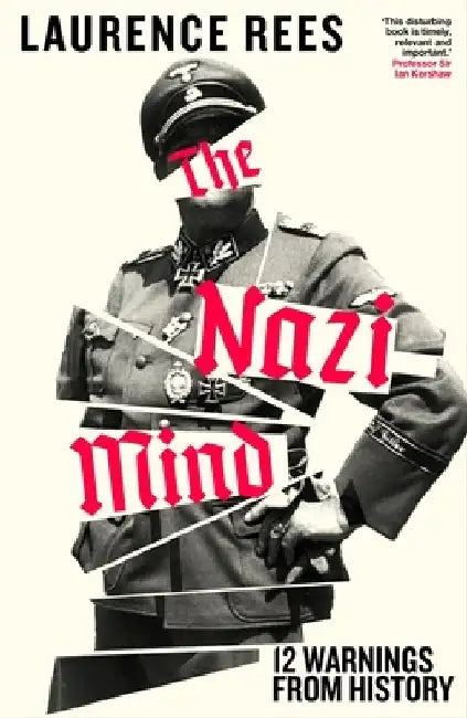The Nazi Mind: Twelve Warnings From History by Laurence Rees