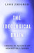 The Ideological Brain: A Radical Science of Susceptible Minds by Leor Zmigrod