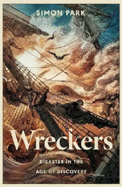 Wreckers: Disaster in the Age of Discovery by Simon Park