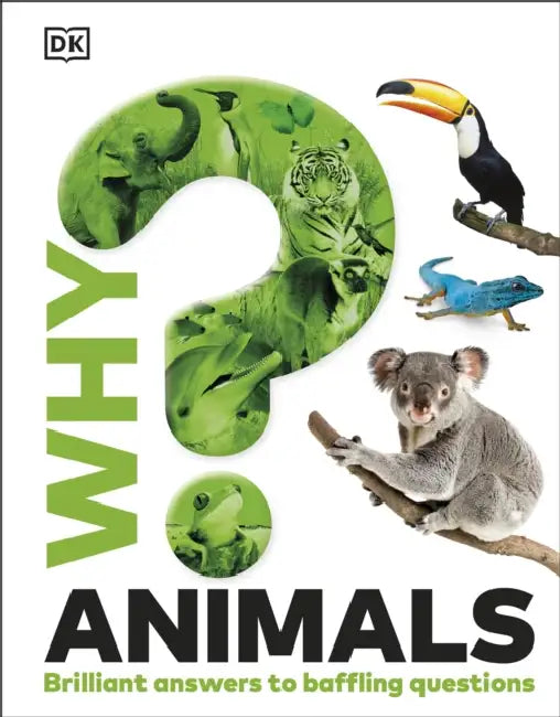 Why? Animals: Brilliant Answers to Baffling Questions by DK