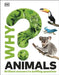 Why? Animals: Brilliant Answers to Baffling Questions by DK