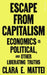 Escape From Capitalism: Economics is Political, and Other Liberating Truths by Clara E. Mattei