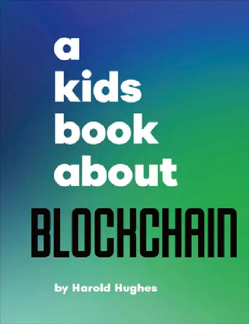 A Kids Book about Blockchain by Harold Hughes